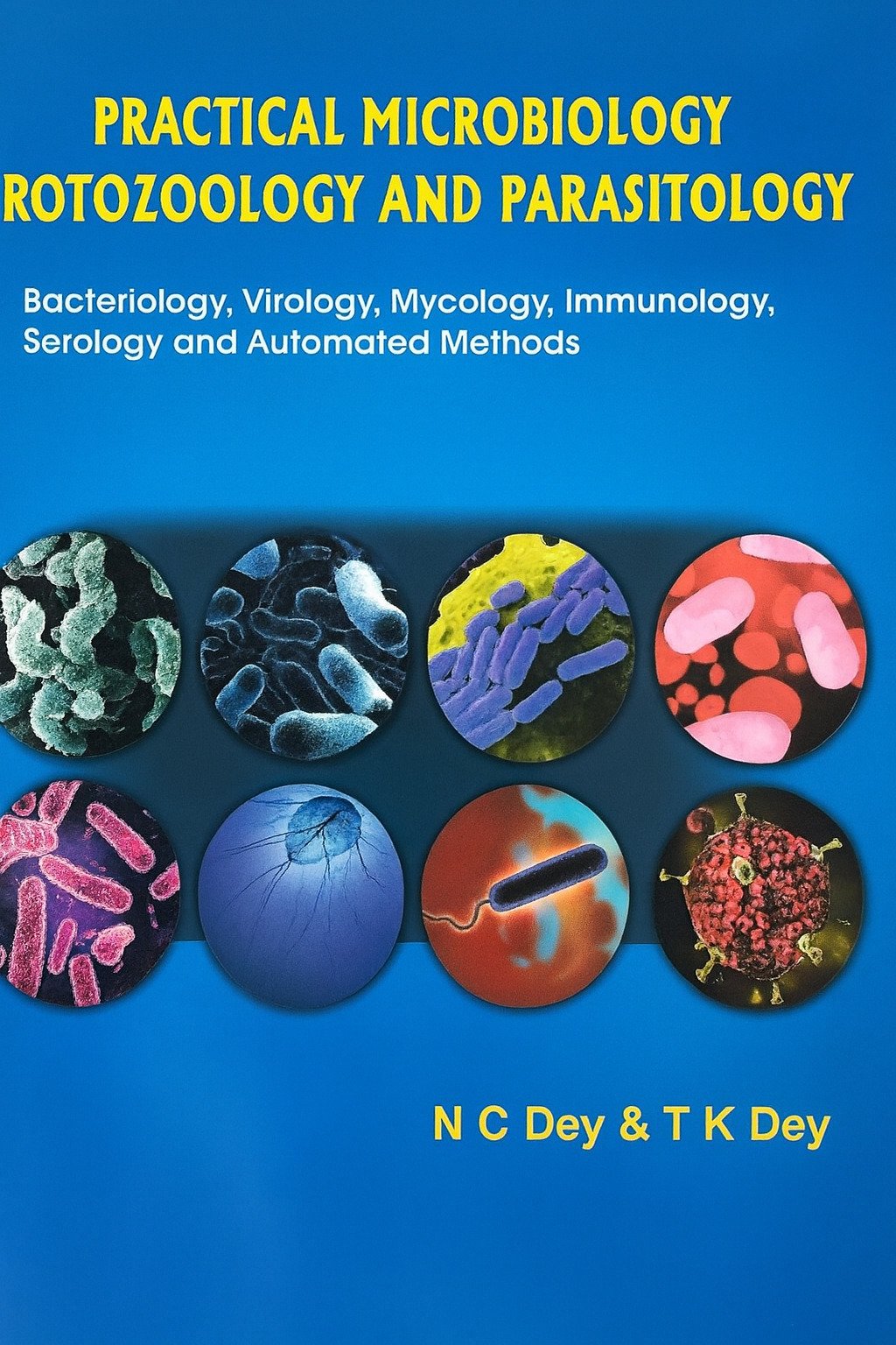 Practical Microbiology Protozoology and Parasitology   N.C.Dey(Nc dey) (Author),T.K.Dey(Author)